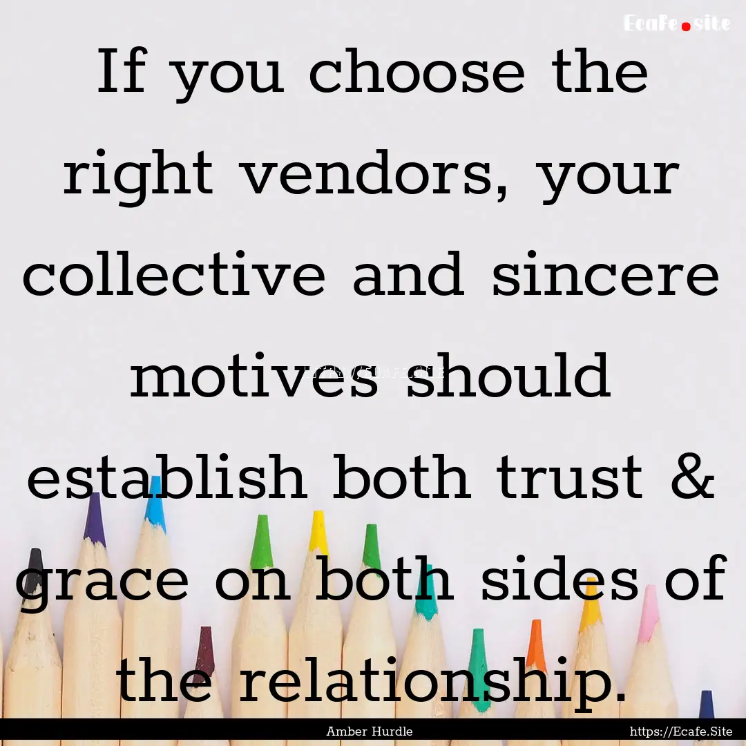 If you choose the right vendors, your collective.... : Quote by Amber Hurdle