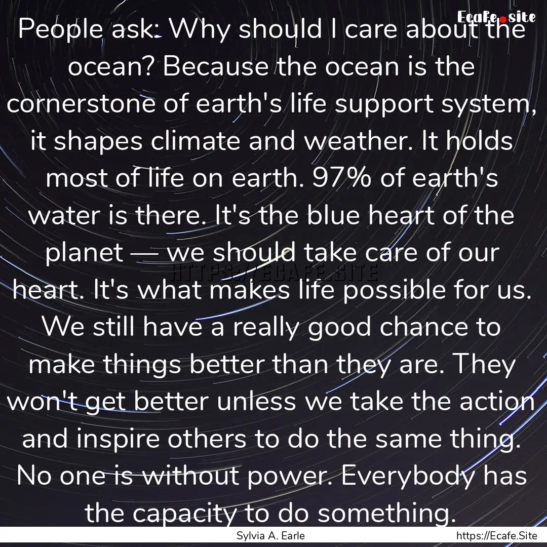 People ask: Why should I care about the ocean?.... : Quote by Sylvia A. Earle