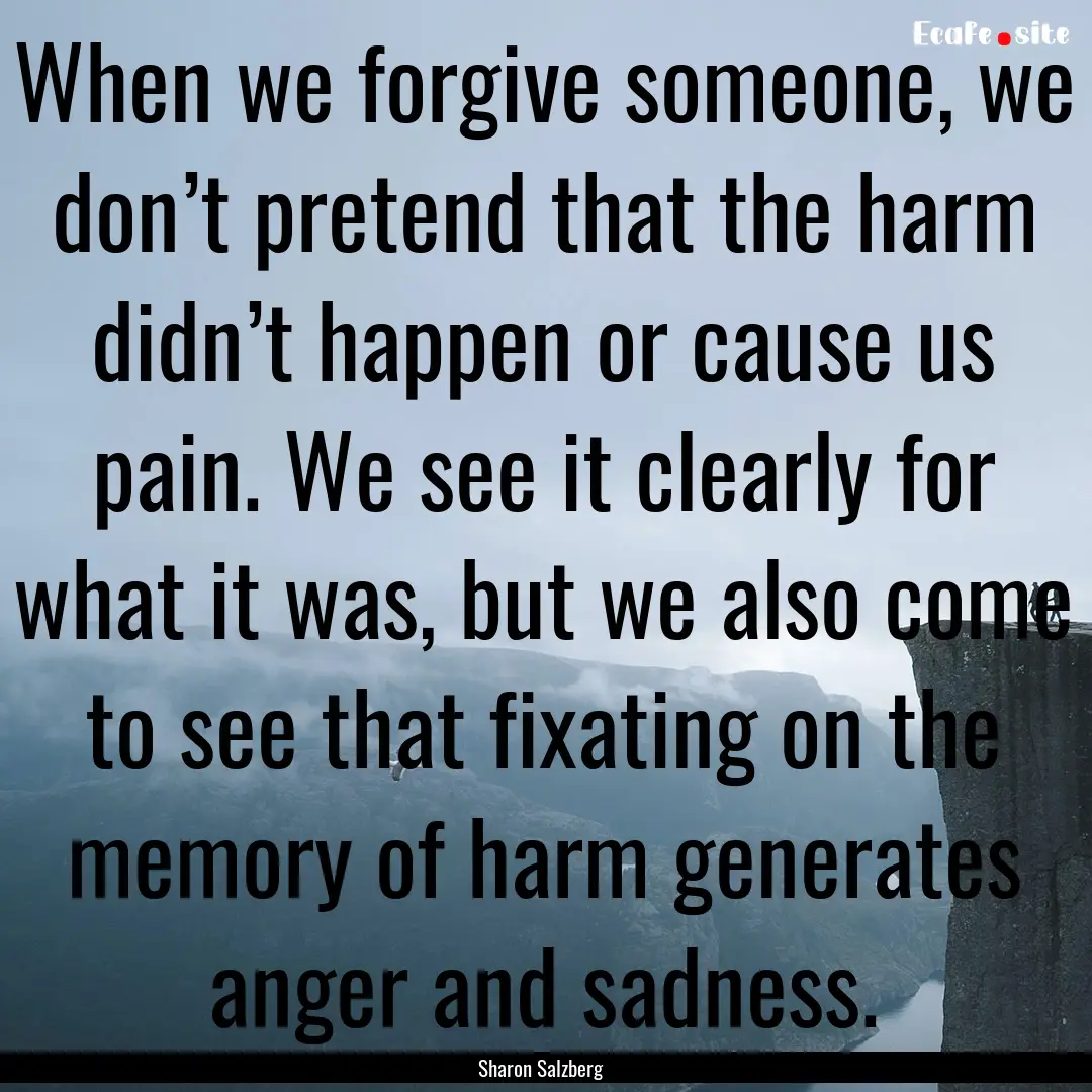 When we forgive someone, we don’t pretend.... : Quote by Sharon Salzberg