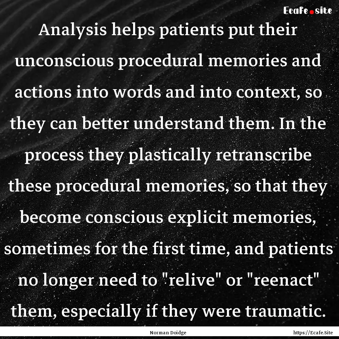 Analysis helps patients put their unconscious.... : Quote by Norman Doidge