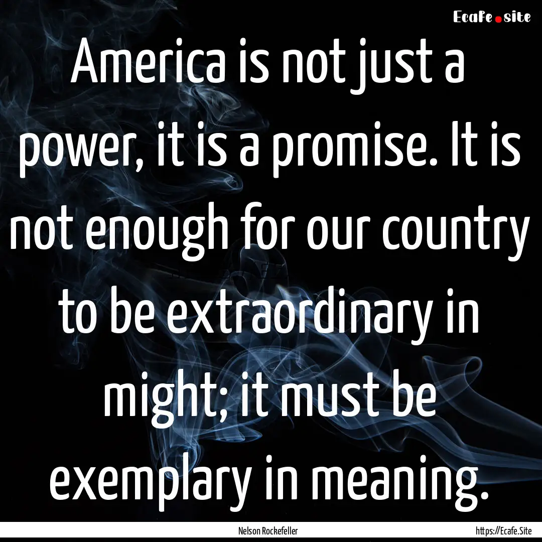 America is not just a power, it is a promise..... : Quote by Nelson Rockefeller