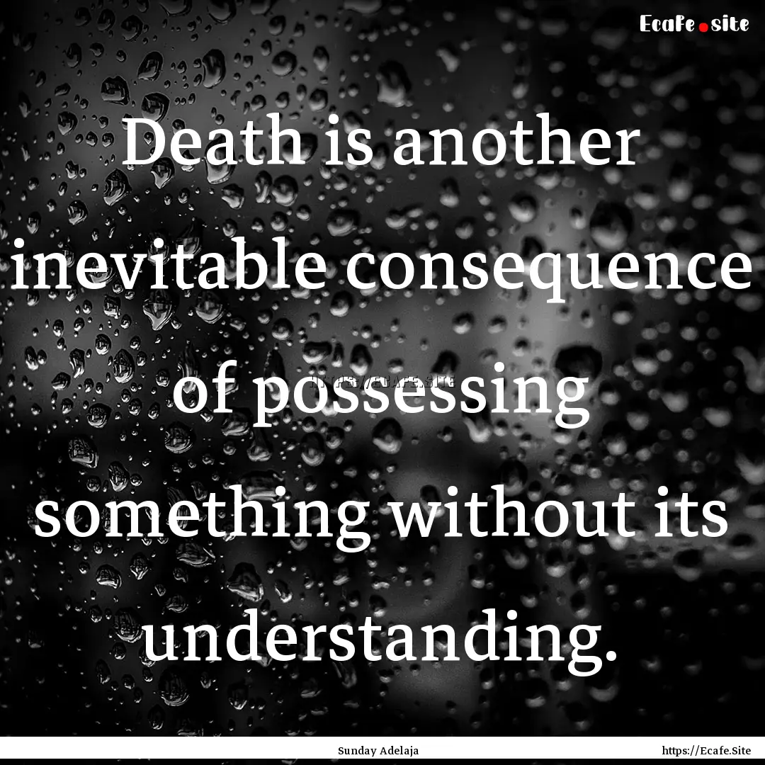 Death is another inevitable consequence of.... : Quote by Sunday Adelaja