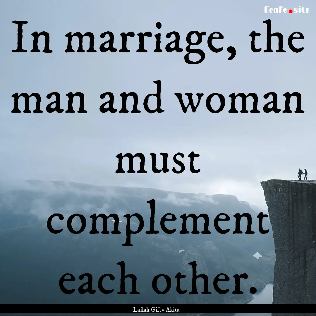 In marriage, the man and woman must complement.... : Quote by Lailah Gifty Akita