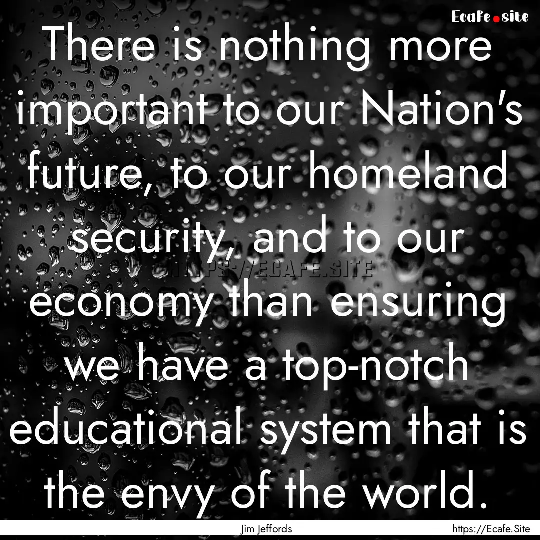 There is nothing more important to our Nation's.... : Quote by Jim Jeffords