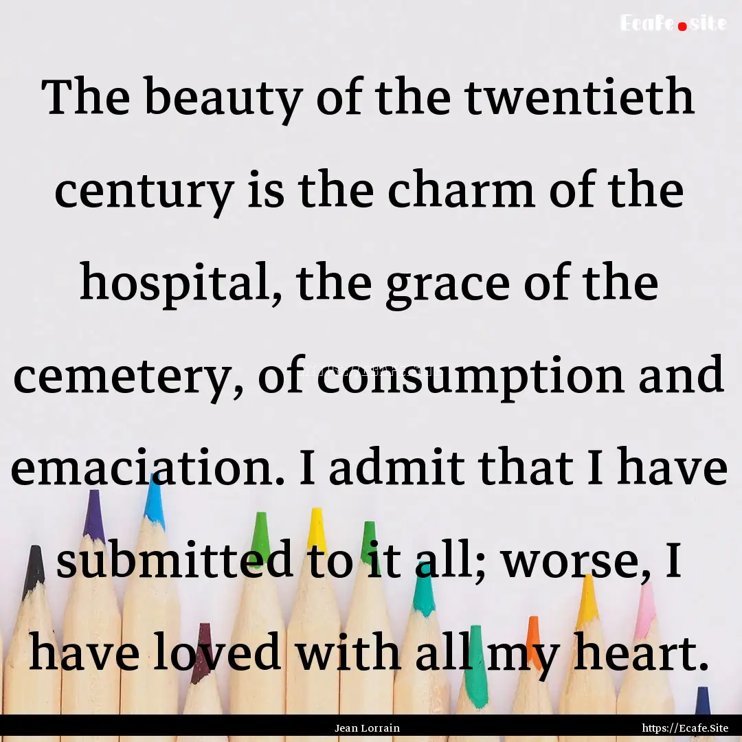 The beauty of the twentieth century is the.... : Quote by Jean Lorrain