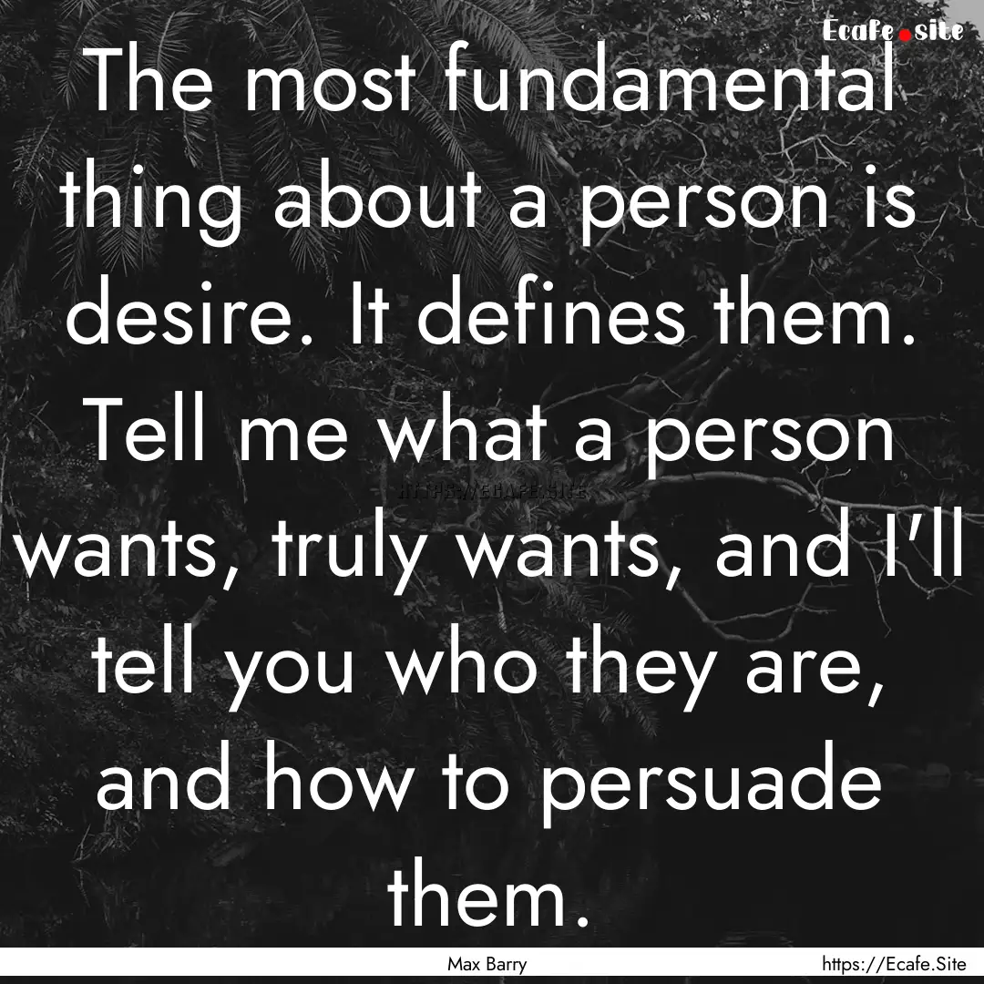 The most fundamental thing about a person.... : Quote by Max Barry