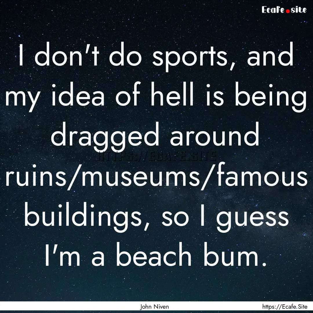 I don't do sports, and my idea of hell is.... : Quote by John Niven