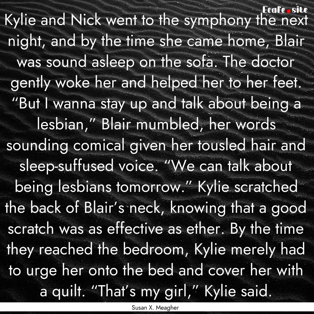 Kylie and Nick went to the symphony the next.... : Quote by Susan X. Meagher