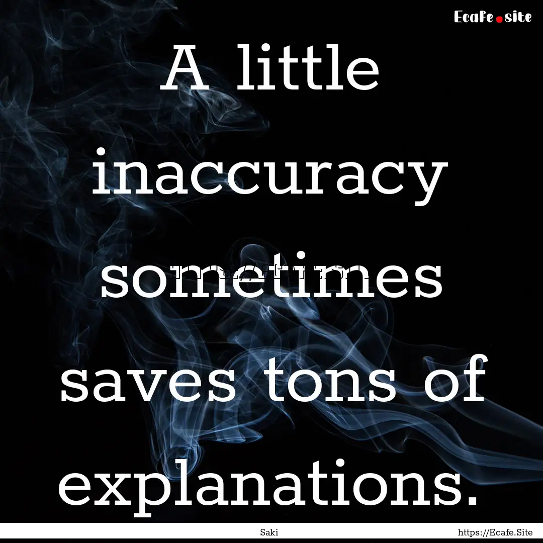 A little inaccuracy sometimes saves tons.... : Quote by Saki