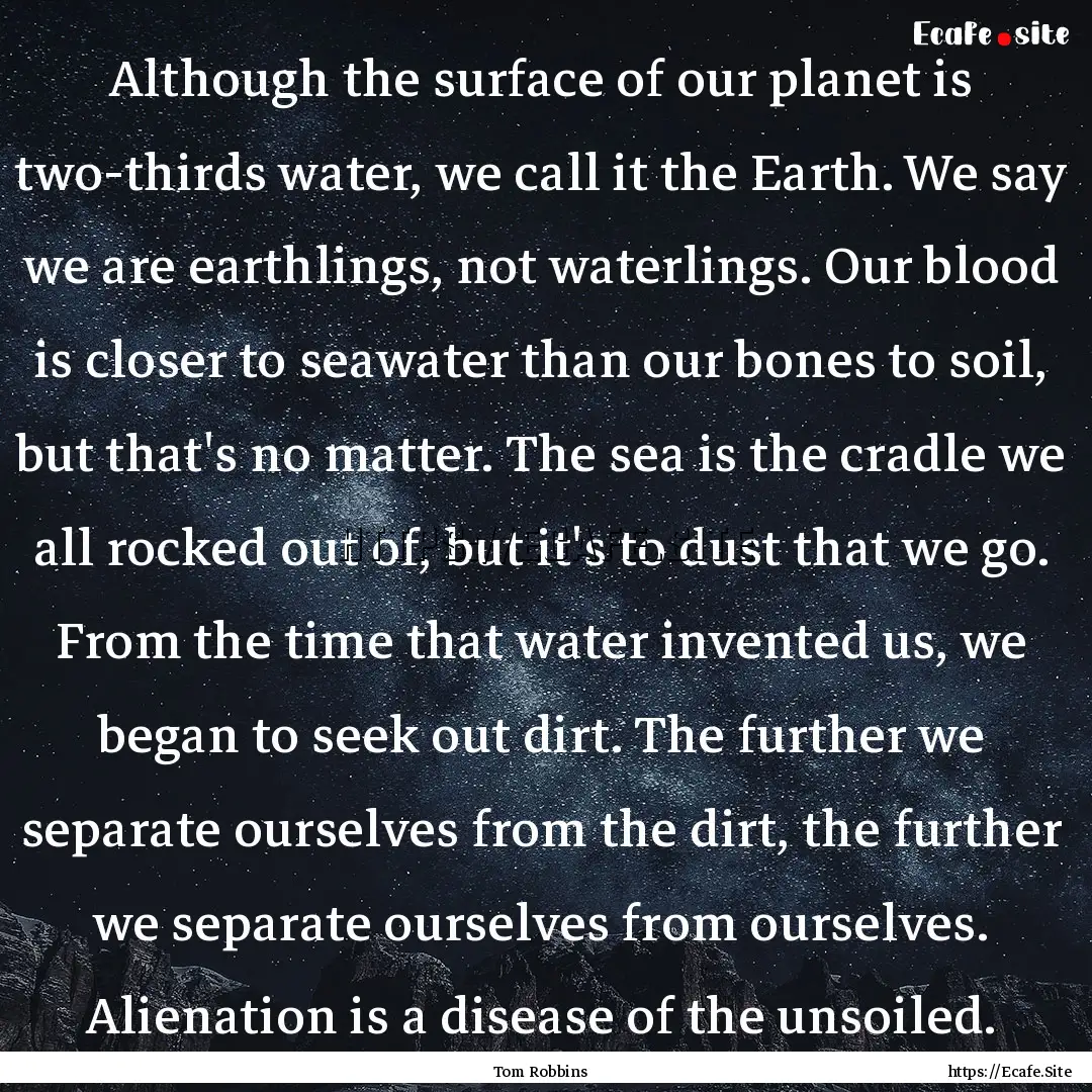 Although the surface of our planet is two-thirds.... : Quote by Tom Robbins