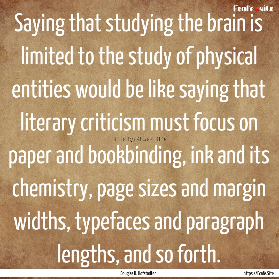 Saying that studying the brain is limited.... : Quote by Douglas R. Hofstadter