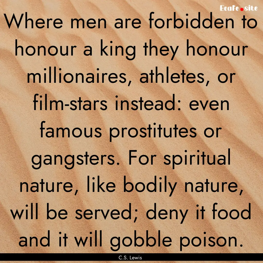 Where men are forbidden to honour a king.... : Quote by C.S. Lewis