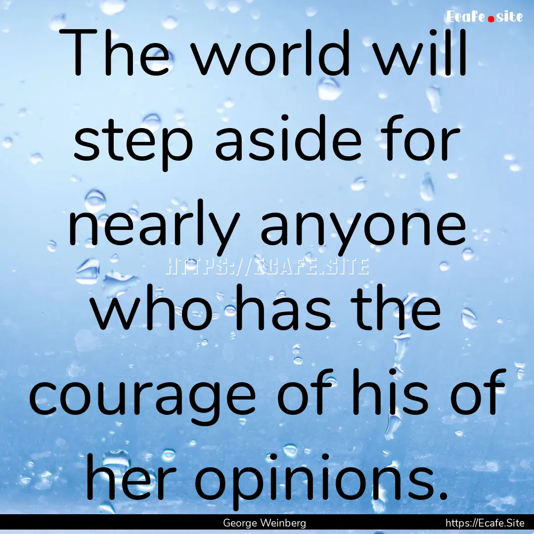 The world will step aside for nearly anyone.... : Quote by George Weinberg