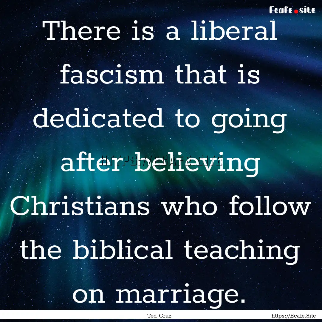 There is a liberal fascism that is dedicated.... : Quote by Ted Cruz