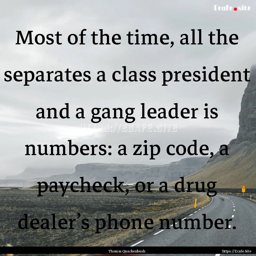 Most of the time, all the separates a class.... : Quote by Thomm Quackenbush