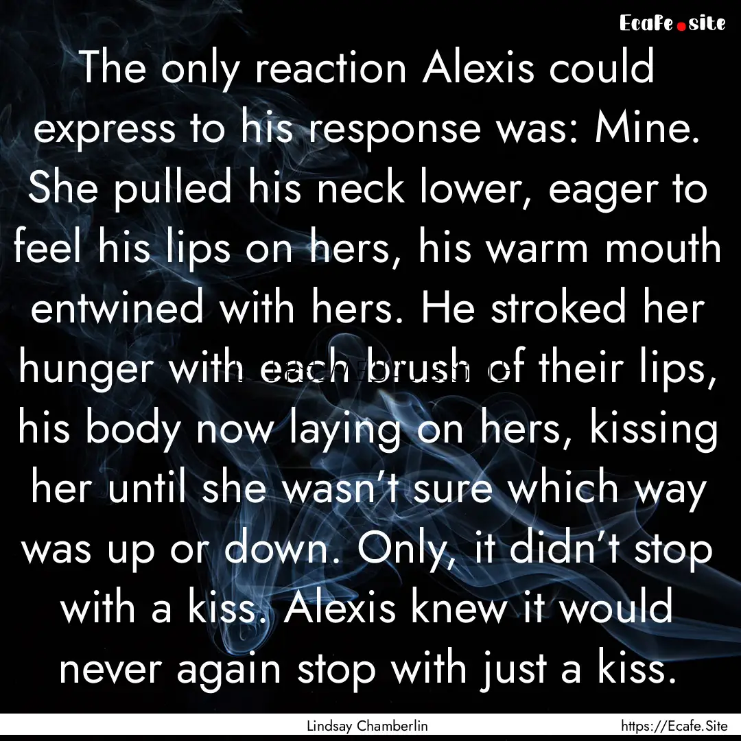 The only reaction Alexis could express to.... : Quote by Lindsay Chamberlin