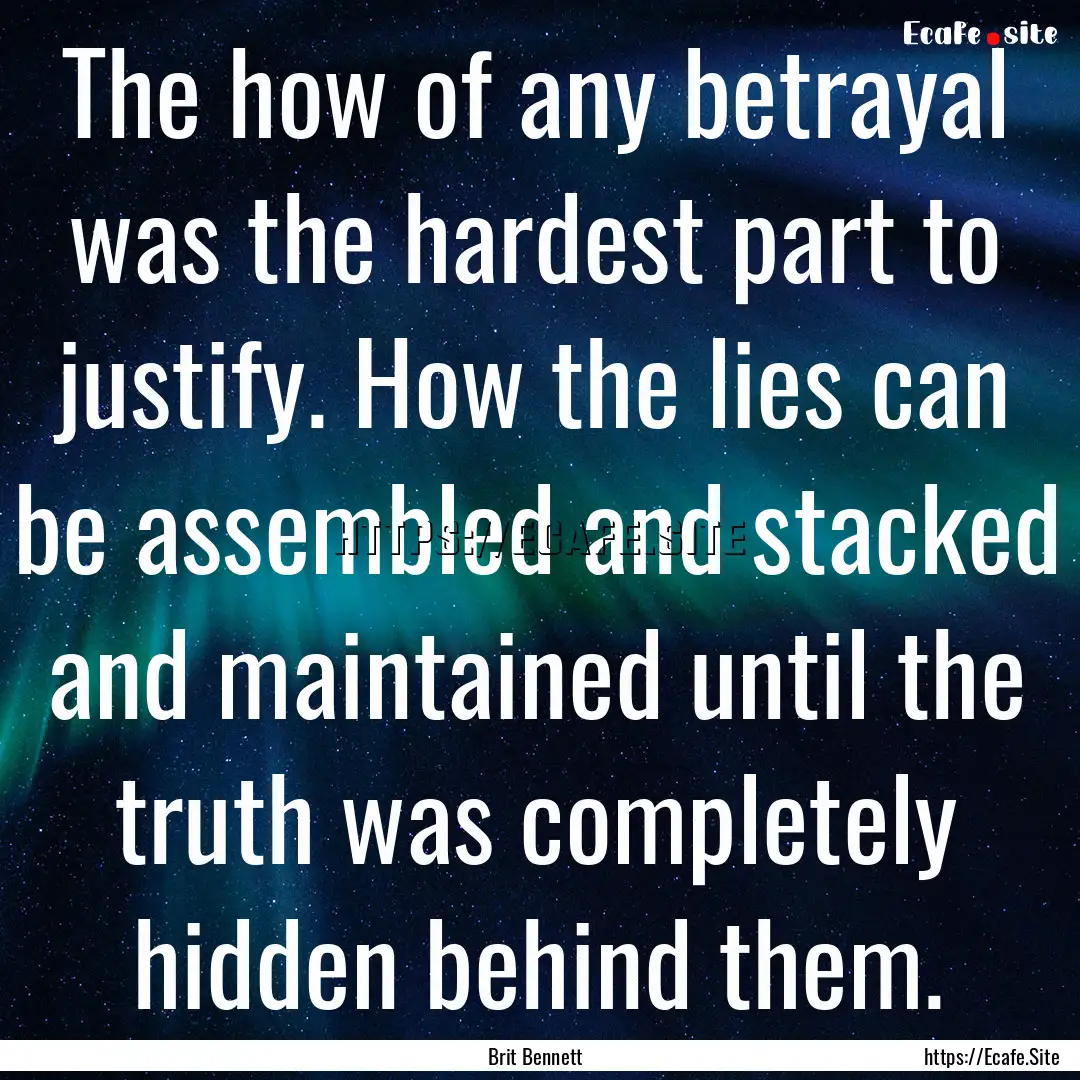 The how of any betrayal was the hardest part.... : Quote by Brit Bennett