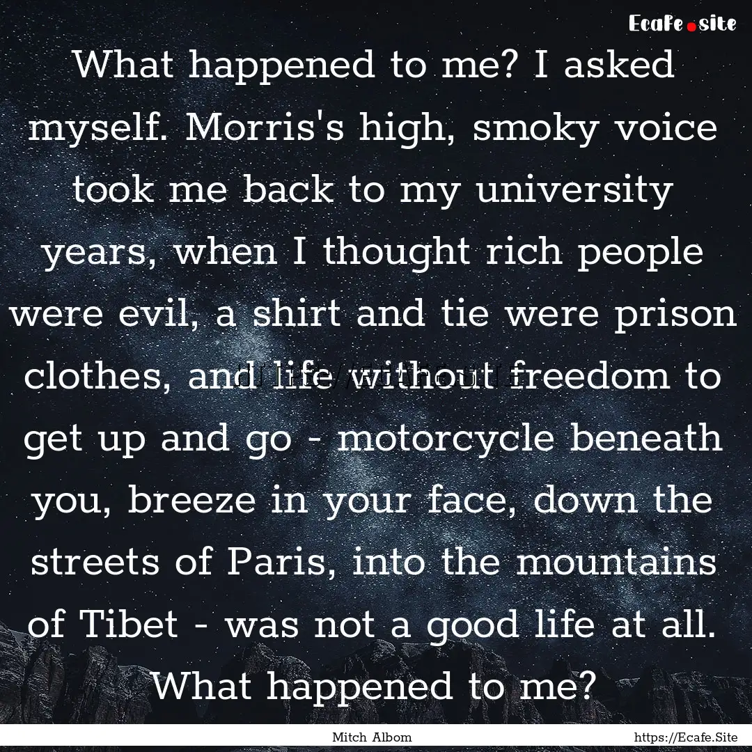 What happened to me? I asked myself. Morris's.... : Quote by Mitch Albom