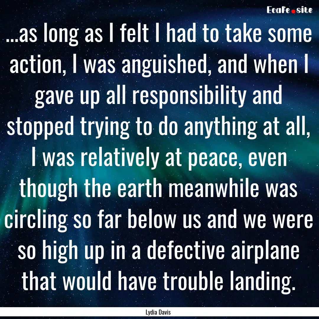 ...as long as I felt I had to take some action,.... : Quote by Lydia Davis