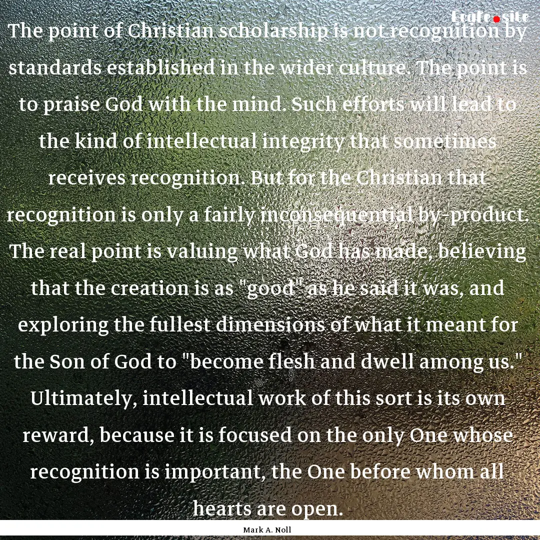 The point of Christian scholarship is not.... : Quote by Mark A. Noll