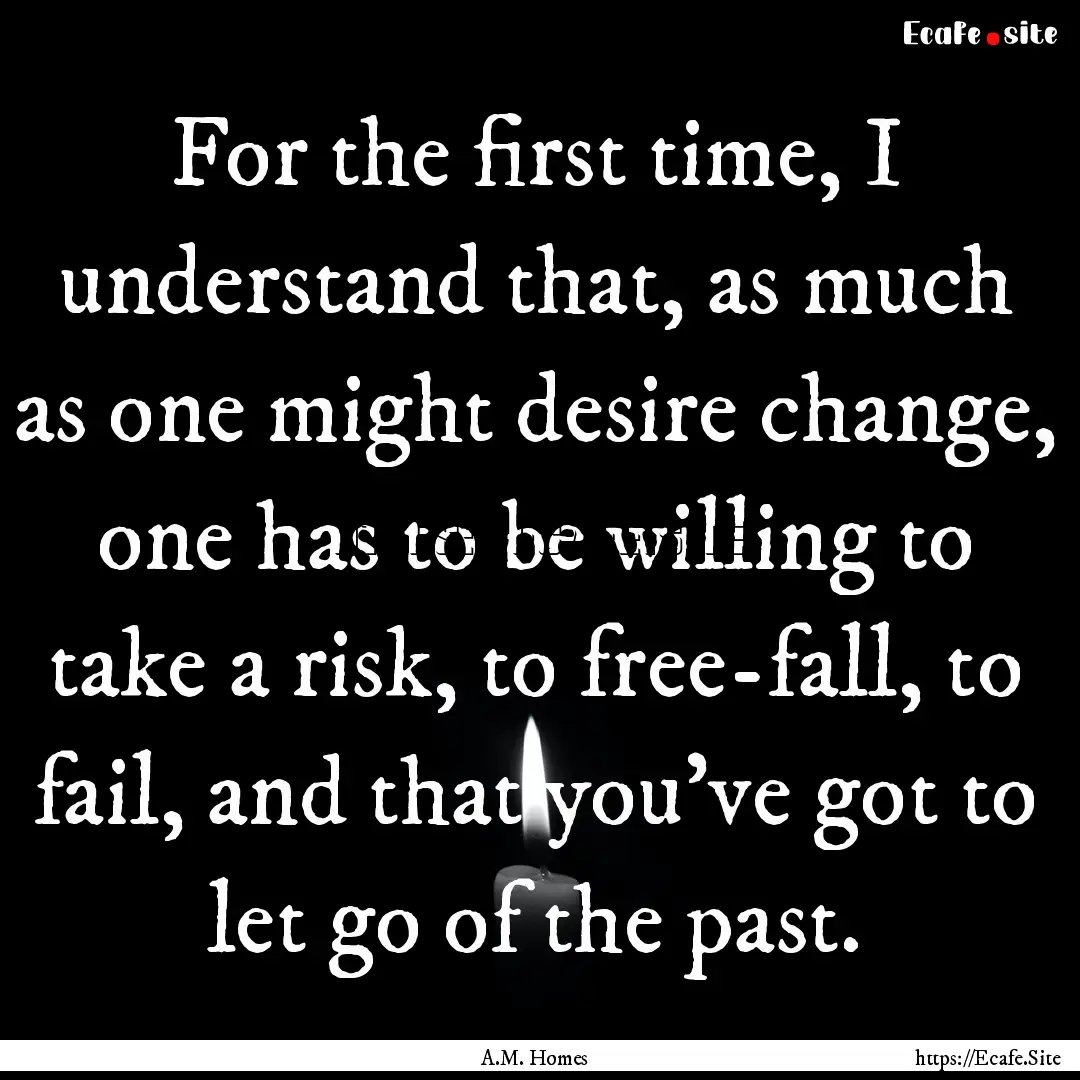 For the first time, I understand that, as.... : Quote by A.M. Homes