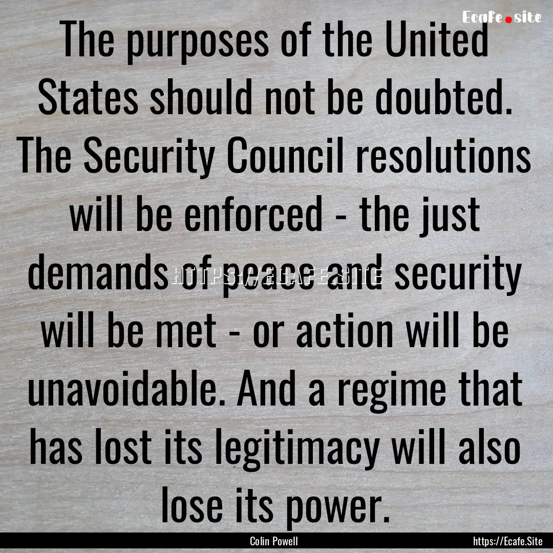 The purposes of the United States should.... : Quote by Colin Powell