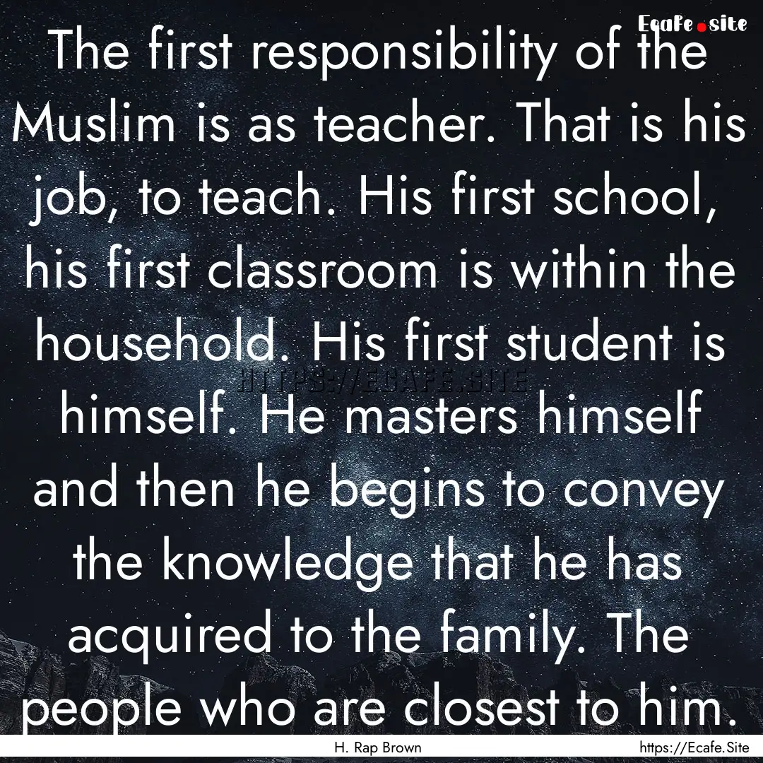 The first responsibility of the Muslim is.... : Quote by H. Rap Brown