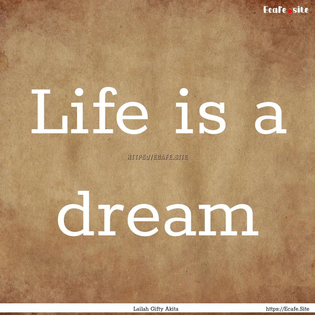 Life is a dream : Quote by Lailah Gifty Akita