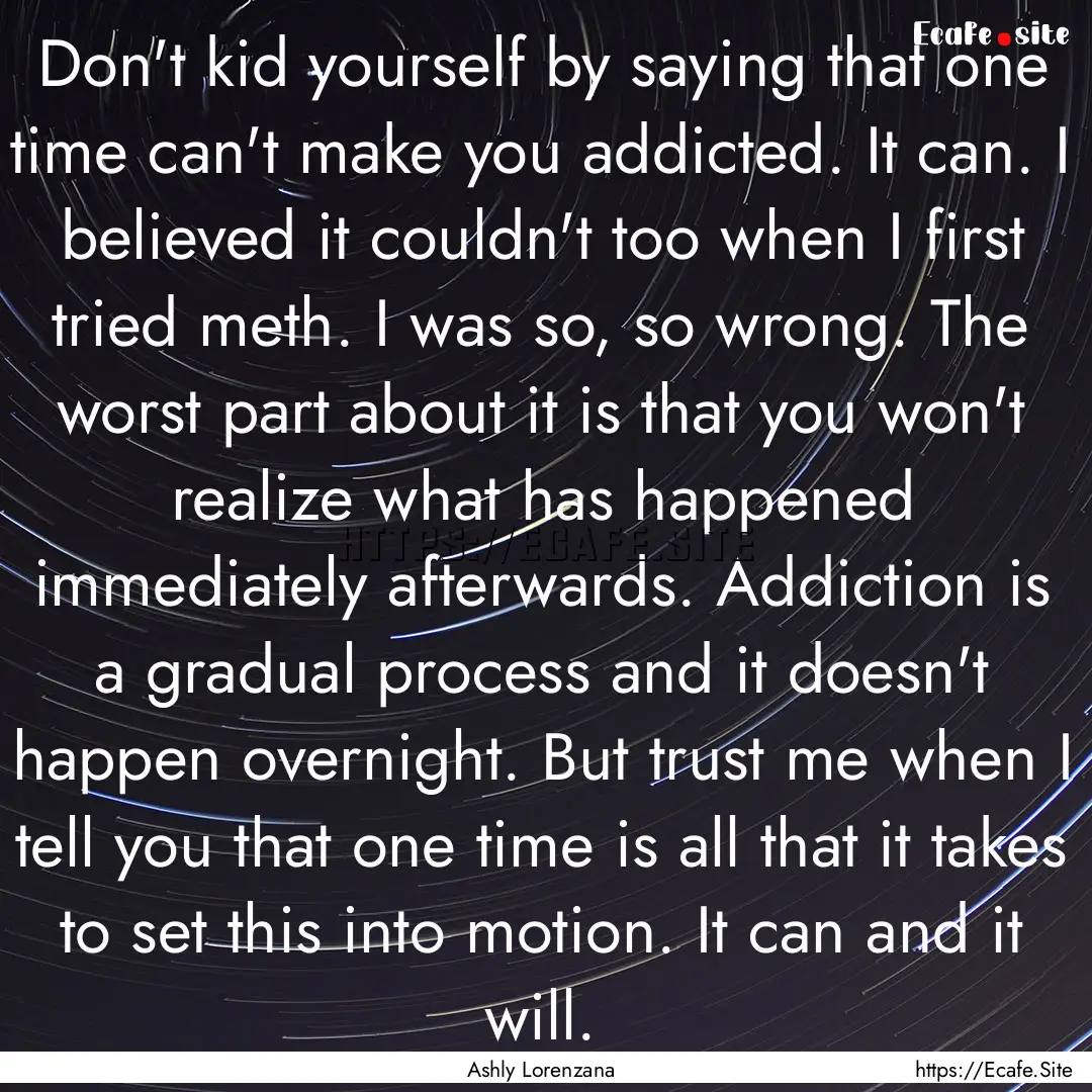 Don't kid yourself by saying that one time.... : Quote by Ashly Lorenzana