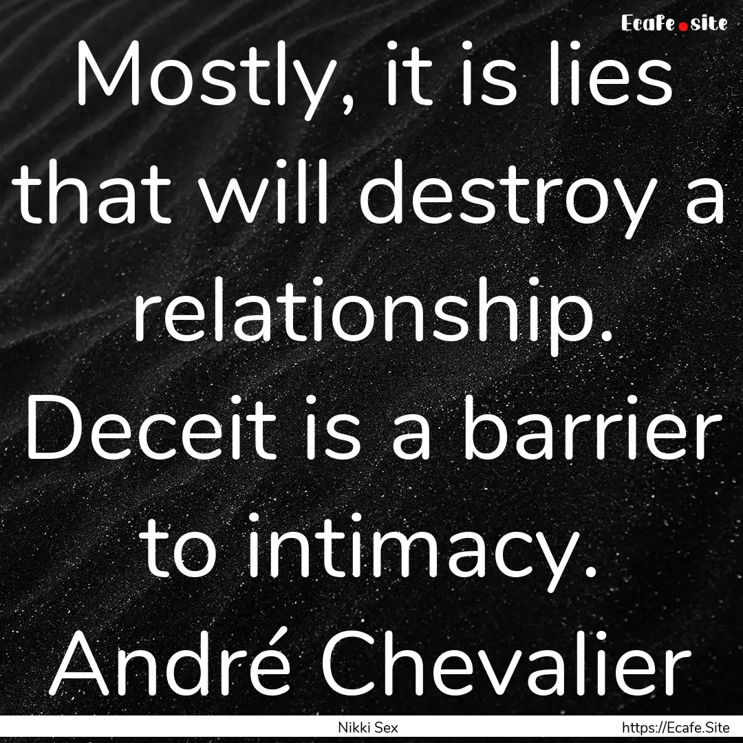 Mostly, it is lies that will destroy a relationship..... : Quote by Nikki Sex