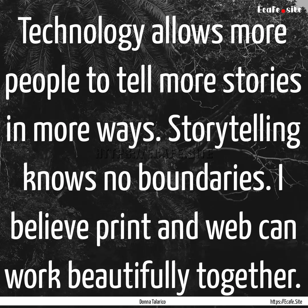 Technology allows more people to tell more.... : Quote by Donna Talarico