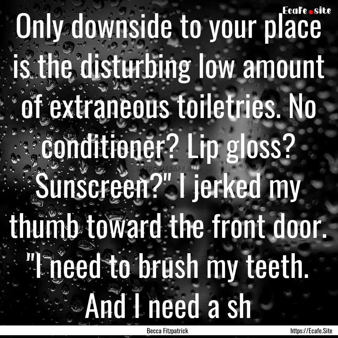 Only downside to your place is the disturbing.... : Quote by Becca Fitzpatrick