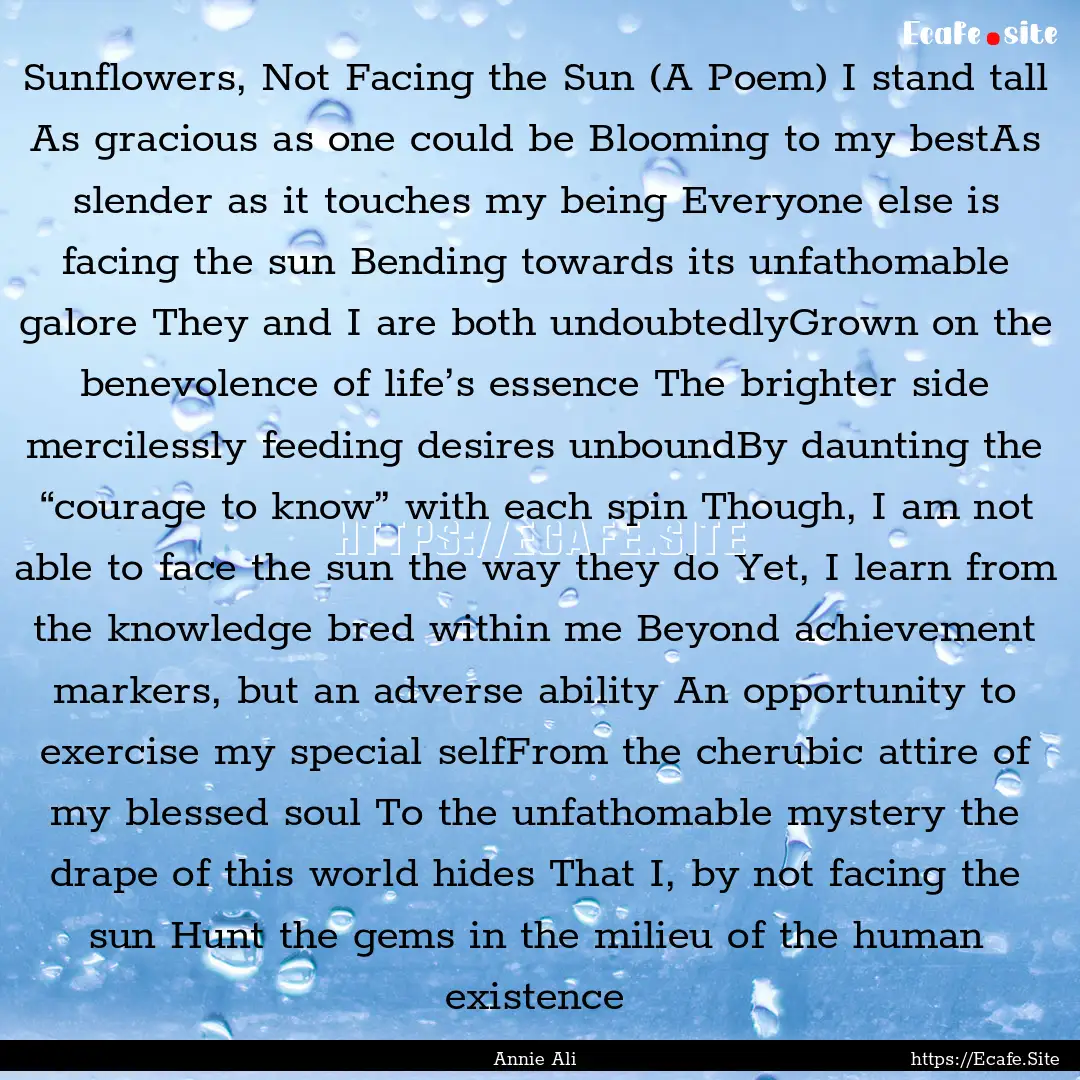 Sunflowers, Not Facing the Sun (A Poem) I.... : Quote by Annie Ali