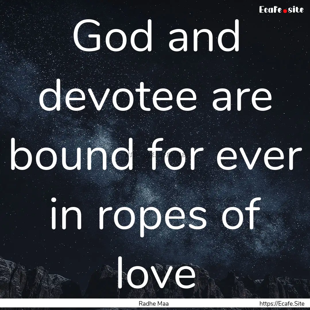 God and devotee are bound for ever in ropes.... : Quote by Radhe Maa