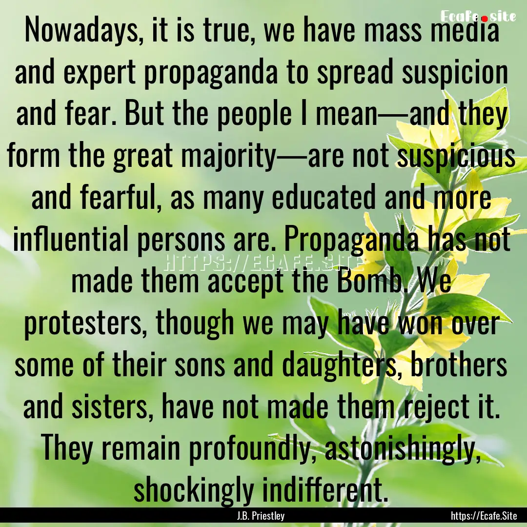 Nowadays, it is true, we have mass media.... : Quote by J.B. Priestley