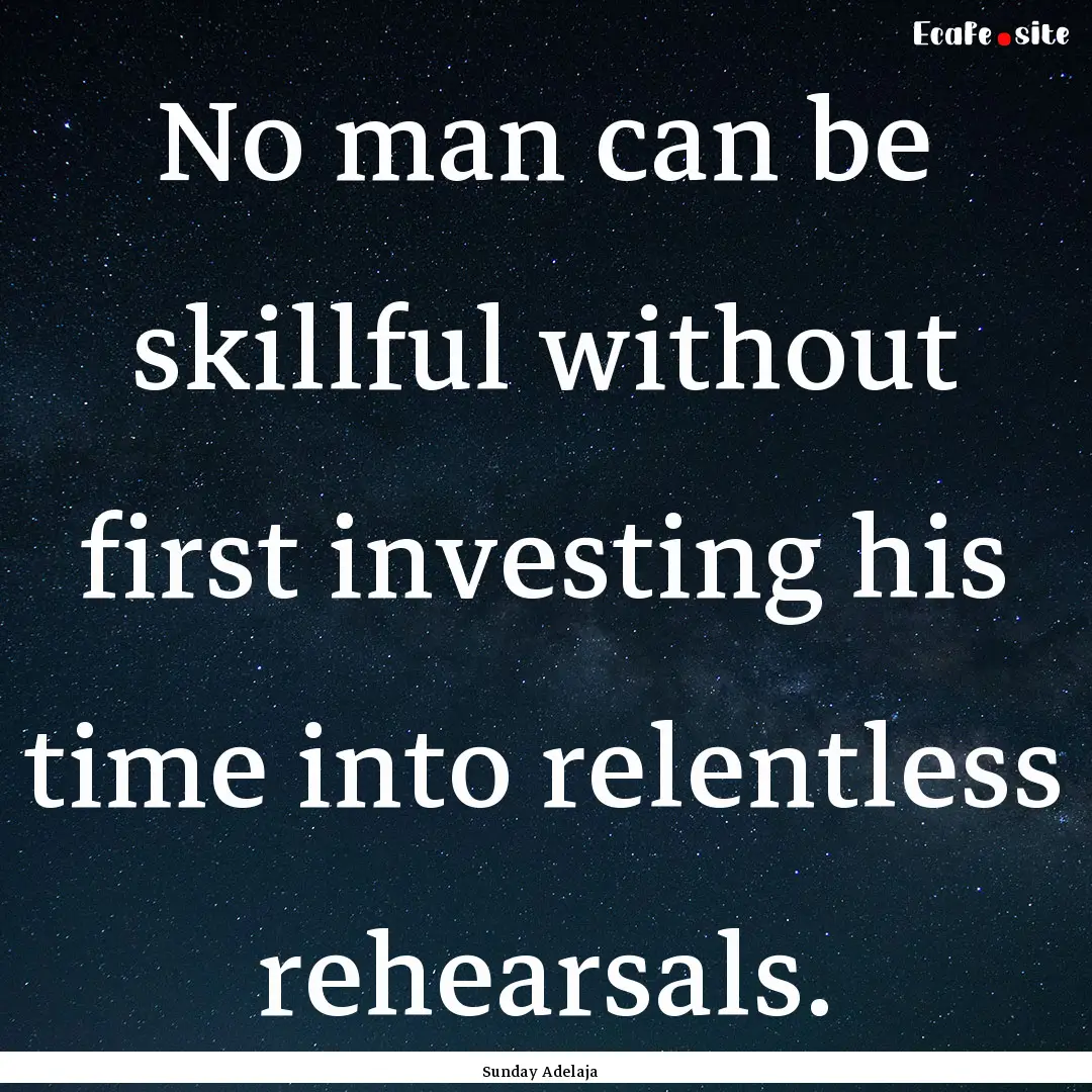 No man can be skillful without first investing.... : Quote by Sunday Adelaja