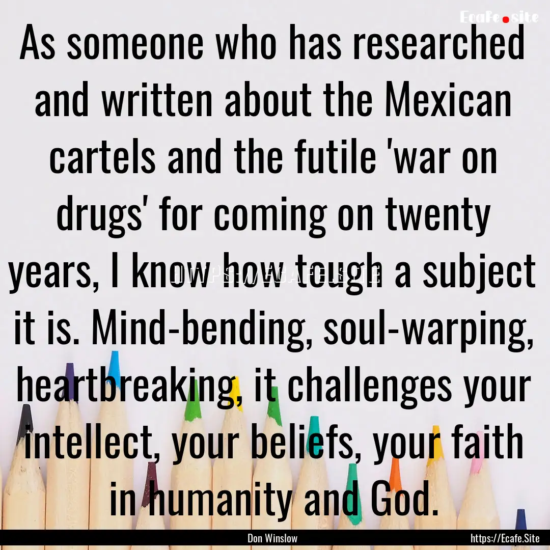 As someone who has researched and written.... : Quote by Don Winslow