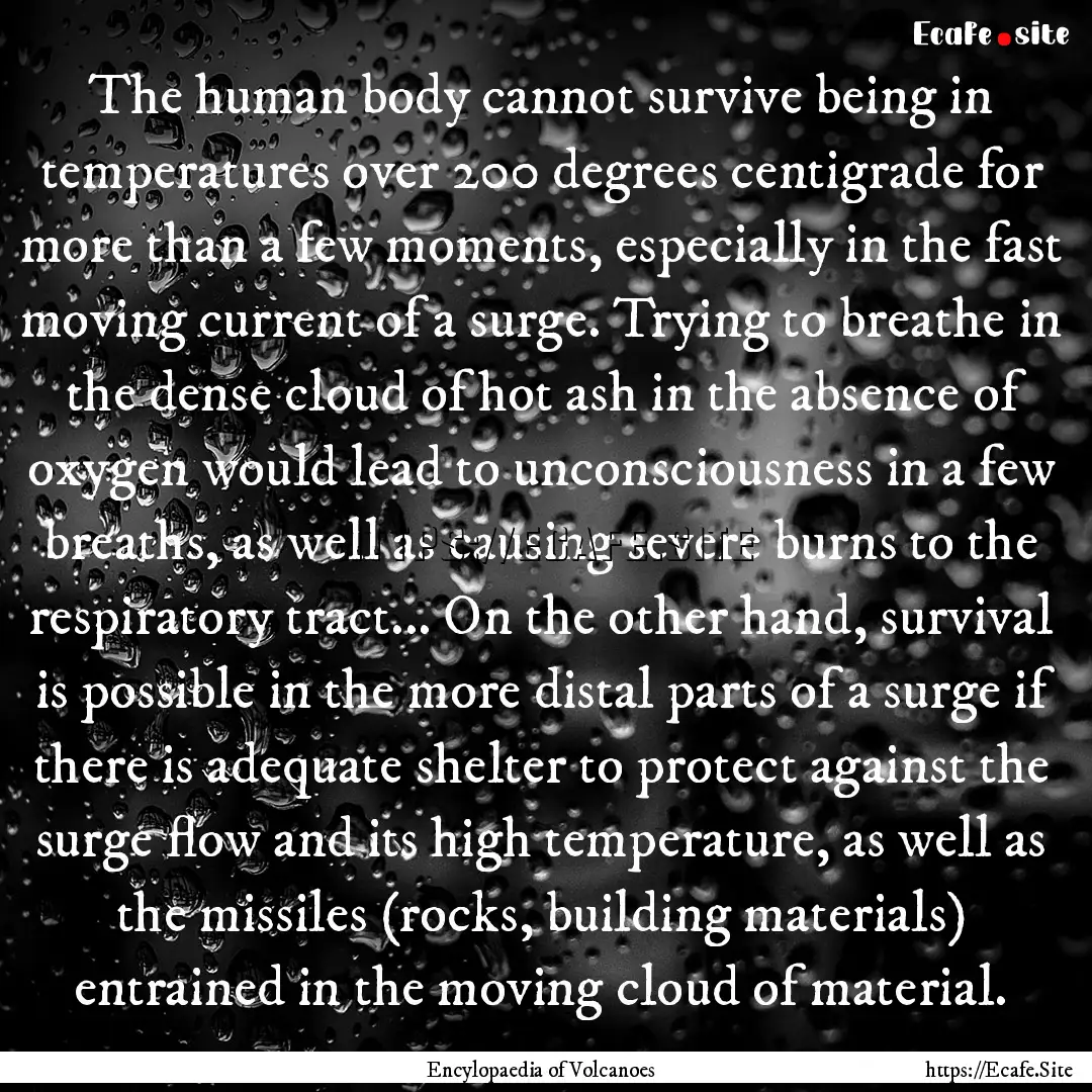 The human body cannot survive being in temperatures.... : Quote by Encylopaedia of Volcanoes