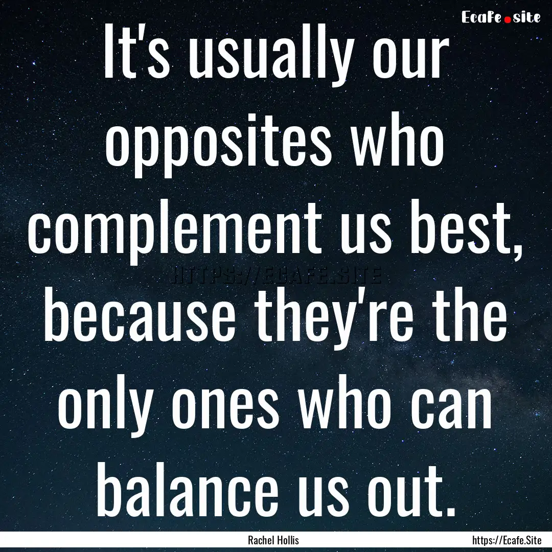 It's usually our opposites who complement.... : Quote by Rachel Hollis