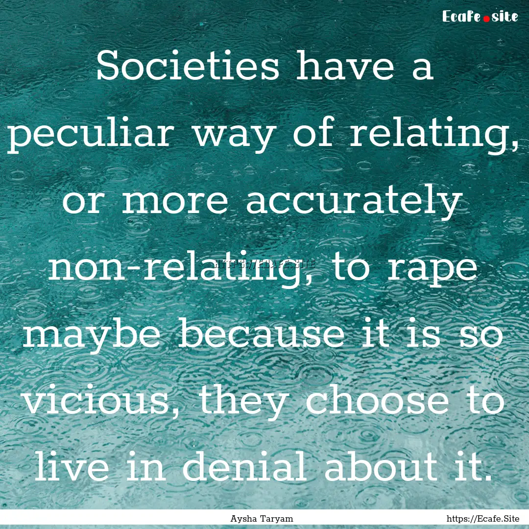 Societies have a peculiar way of relating,.... : Quote by Aysha Taryam