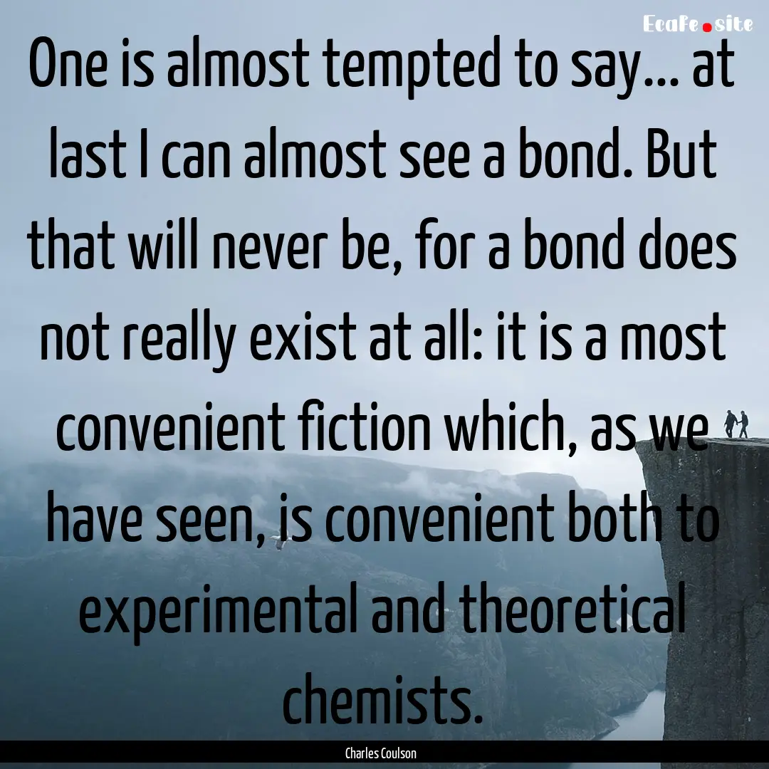 One is almost tempted to say... at last I.... : Quote by Charles Coulson