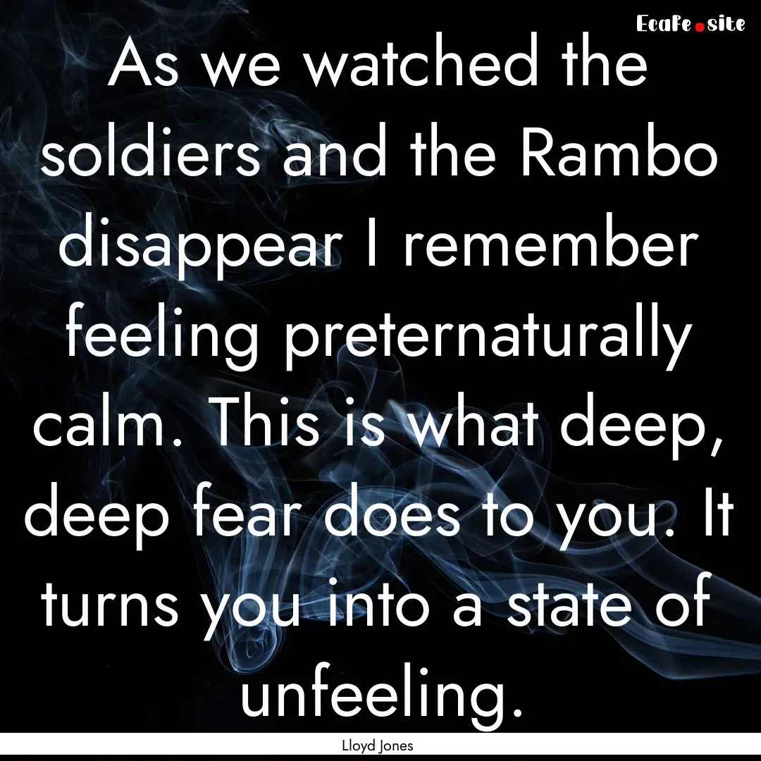 As we watched the soldiers and the Rambo.... : Quote by Lloyd Jones