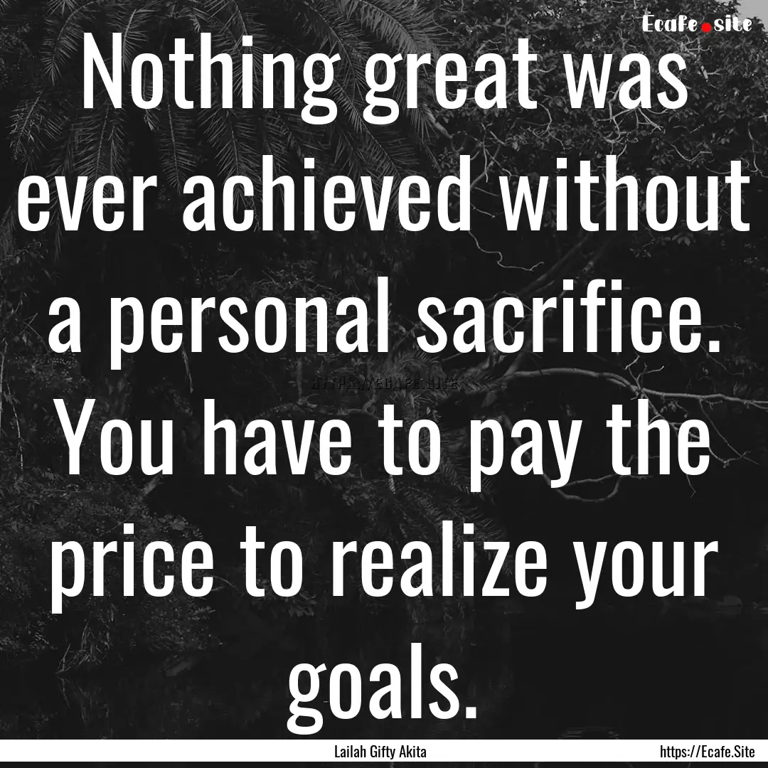 Nothing great was ever achieved without a.... : Quote by Lailah Gifty Akita