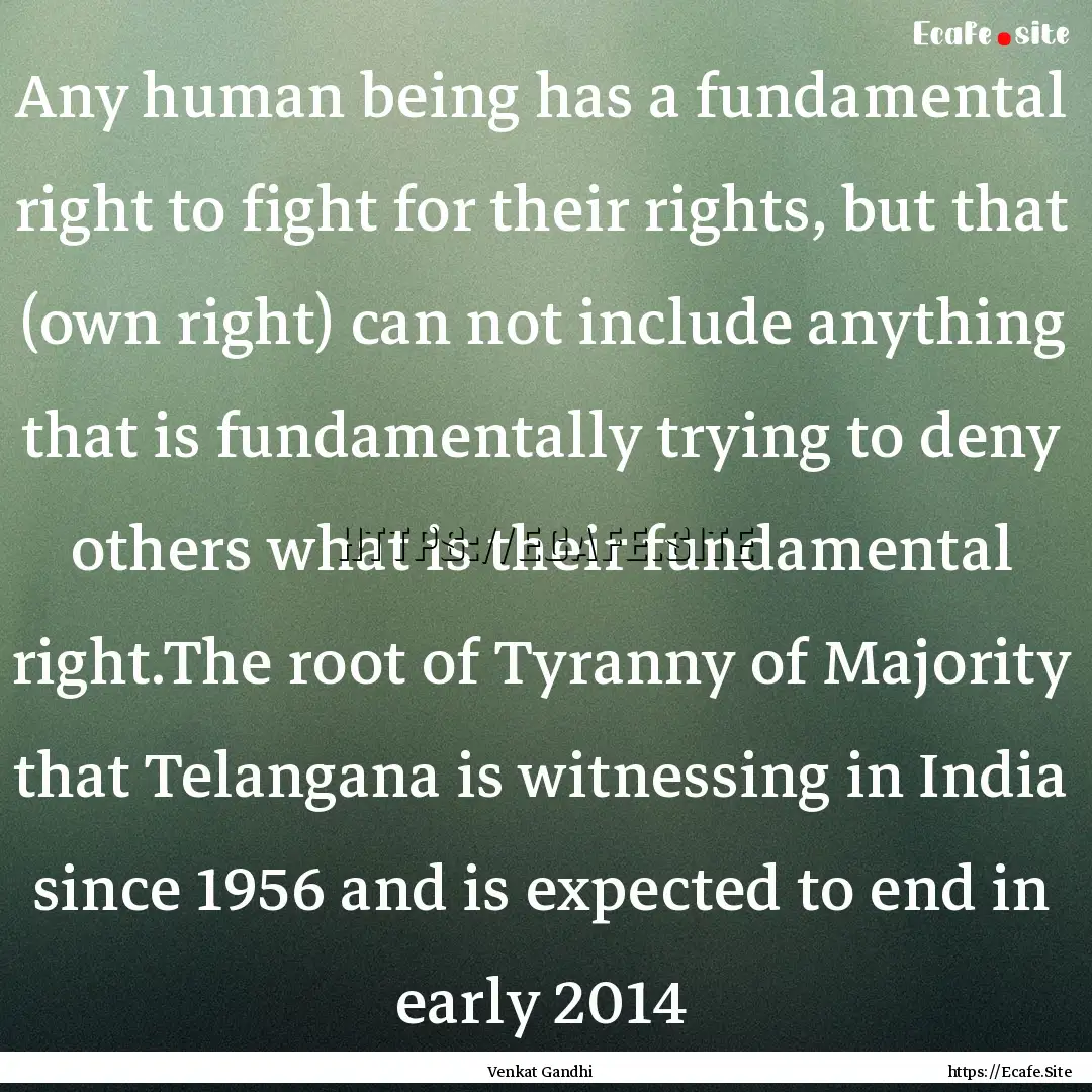 Any human being has a fundamental right to.... : Quote by Venkat Gandhi