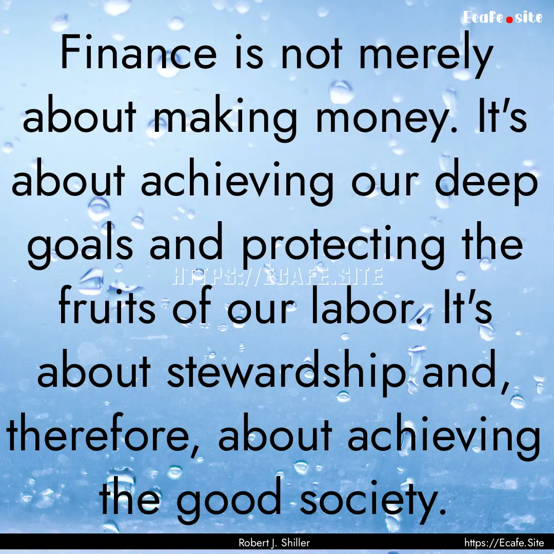 Finance is not merely about making money..... : Quote by Robert J. Shiller