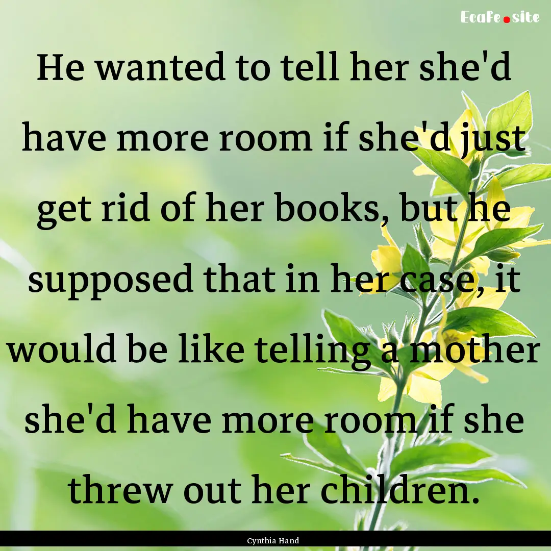 He wanted to tell her she'd have more room.... : Quote by Cynthia Hand