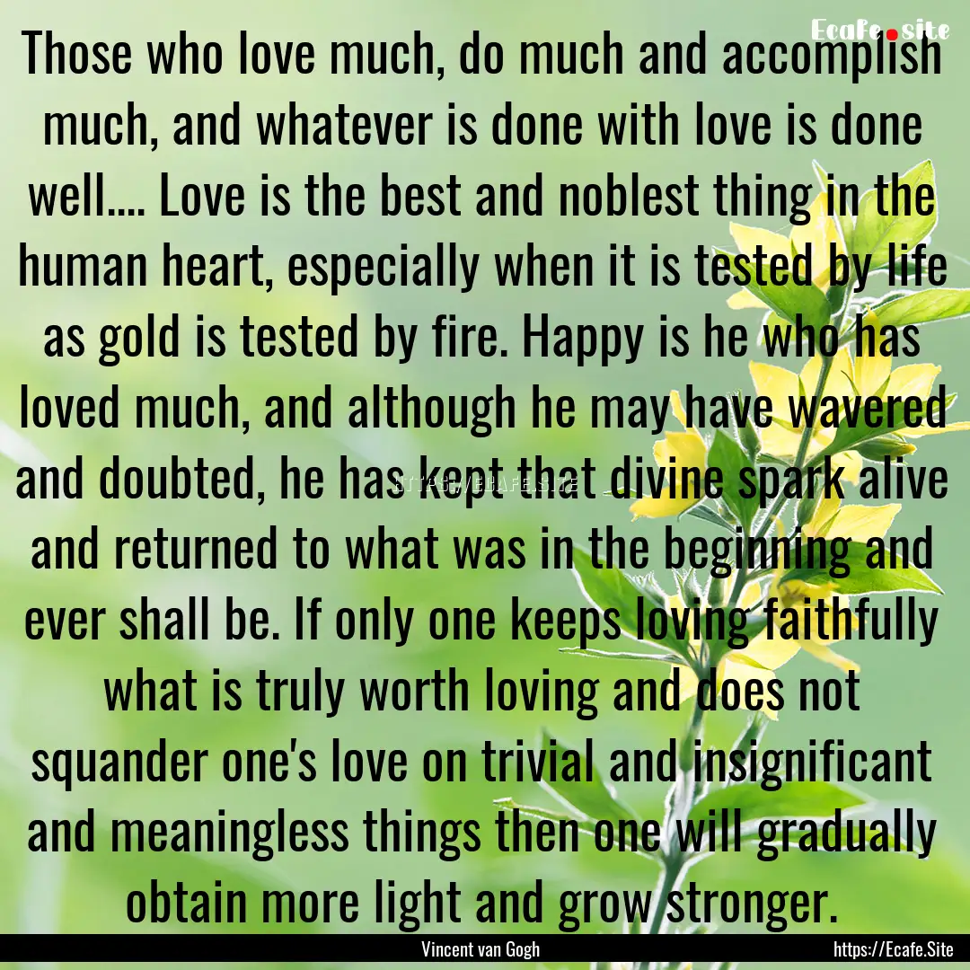 Those who love much, do much and accomplish.... : Quote by Vincent van Gogh