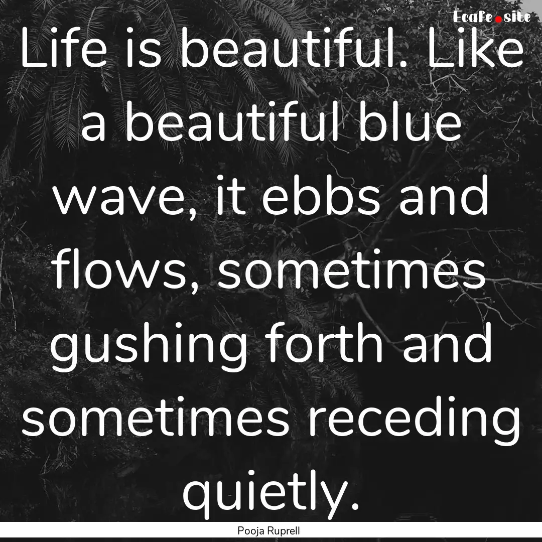 Life is beautiful. Like a beautiful blue.... : Quote by Pooja Ruprell