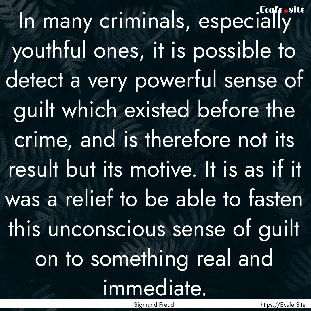 In many criminals, especially youthful ones,.... : Quote by Sigmund Freud