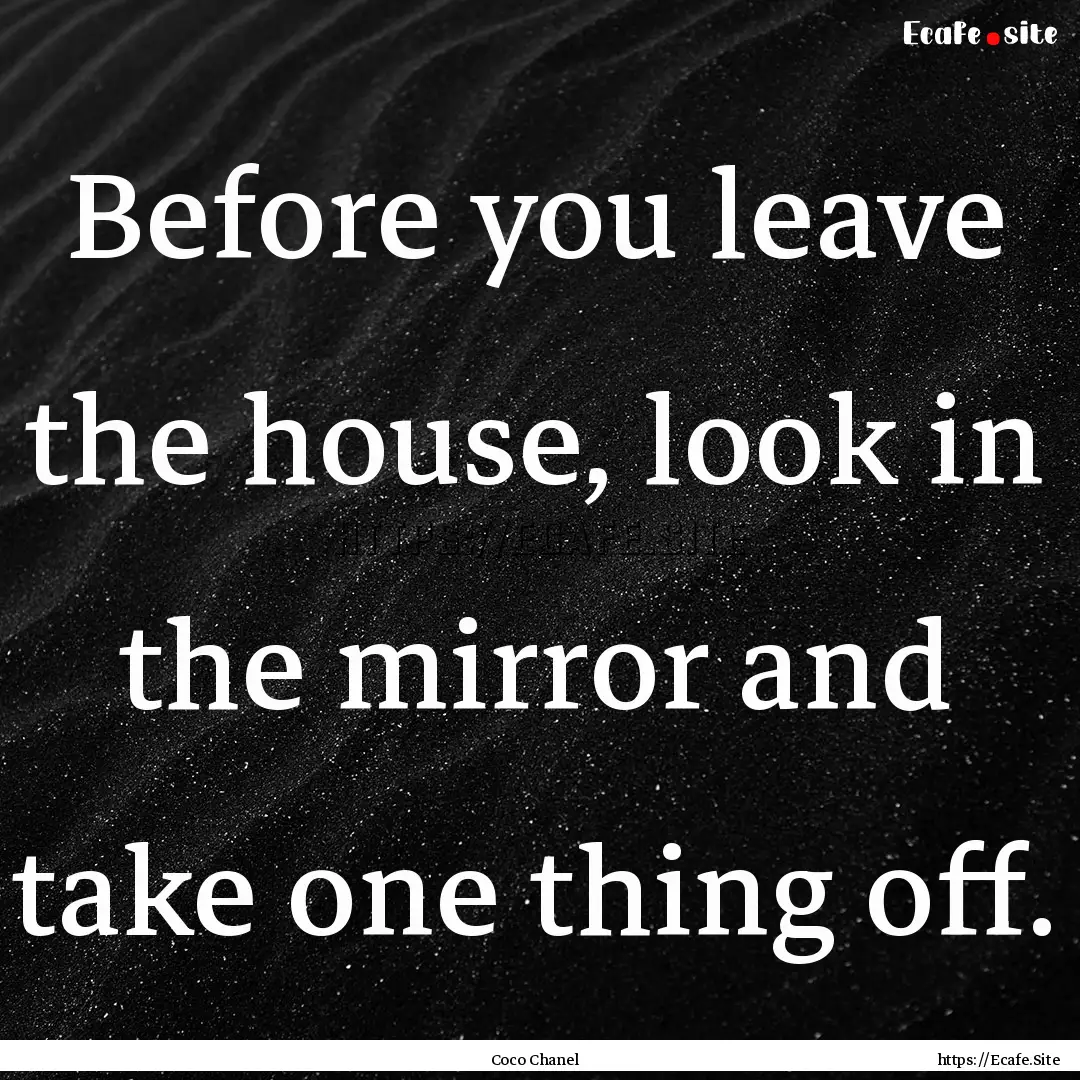 Before you leave the house, look in the mirror.... : Quote by Coco Chanel